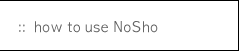 How to Use NoSho